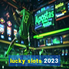 lucky slots 2023